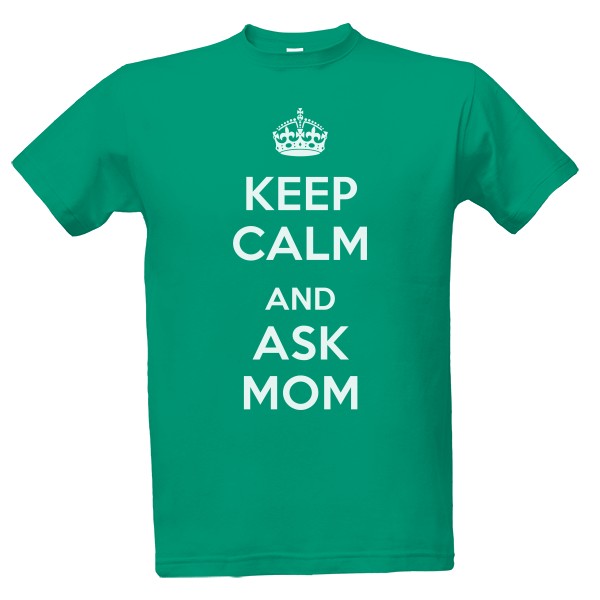 Tričko s potiskem Keep calm ask mom