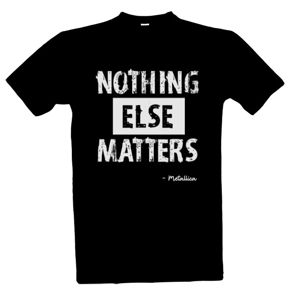 Tričko s potiskem ... else matter