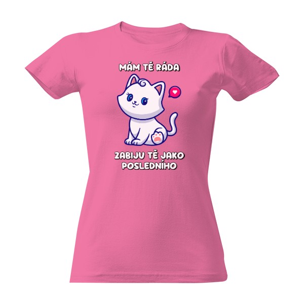 Mam tě ráda. Zabiju tě jako posledního