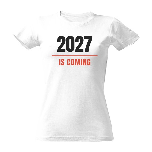Tričko s potiskem 2027 Is Coming (dámské)