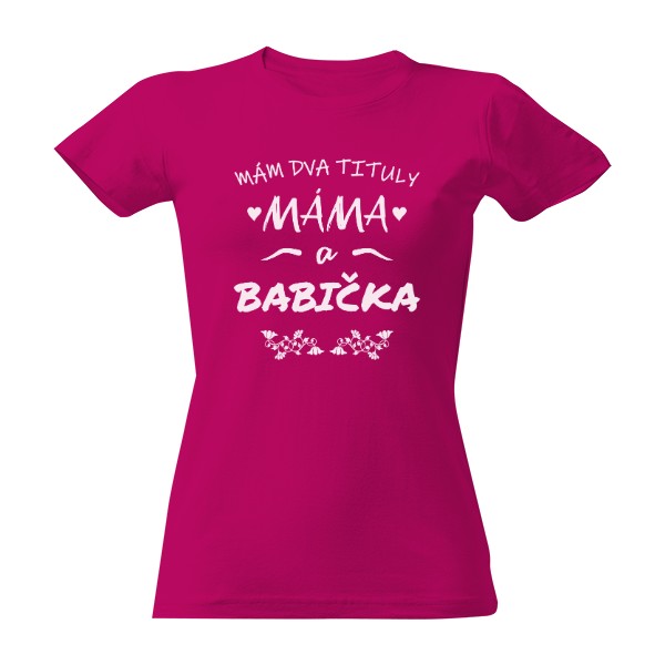 Mám dva tituly máma a babička bílá