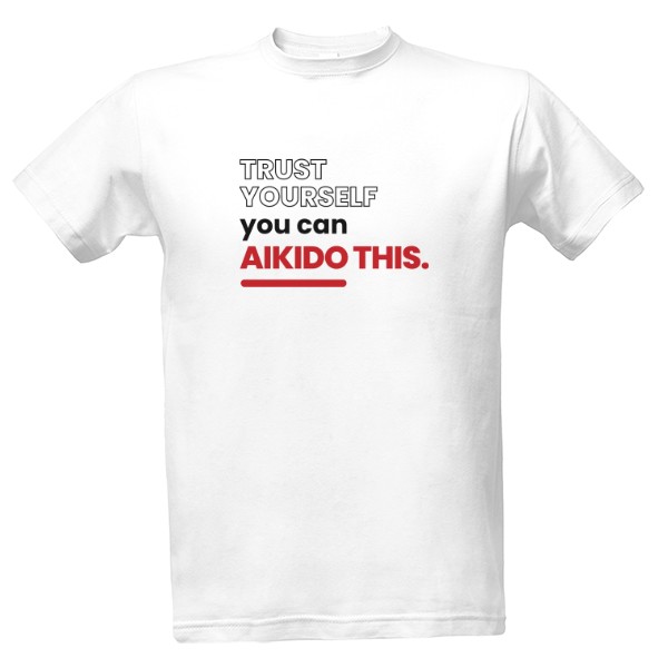 T-shirt You can AIKIDO this.