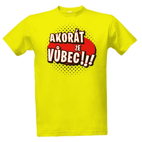 Tričko s potiskem Akorát že vůbec!