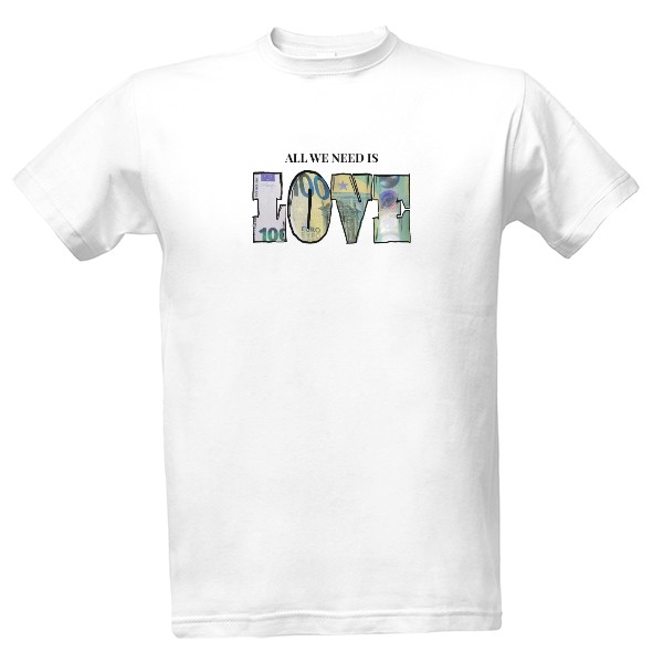 Tričko s potiskem All we need is love, not money