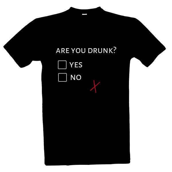 Tričko s potlačou are you drunk?