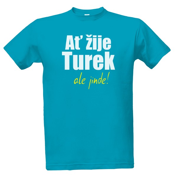 Tričko s potiskem Ať žije Turek, ale jinde!