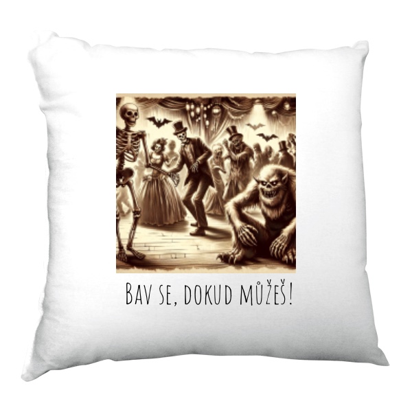 Polštář saténový s potiskem Bav se, dokud můžeš
