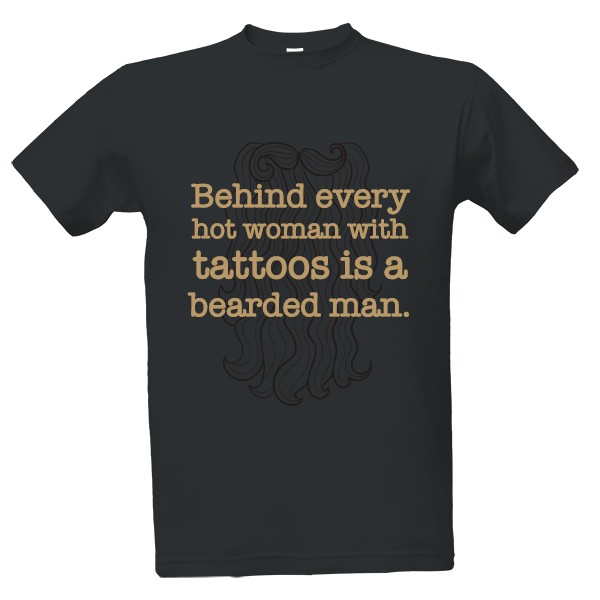 Tričko s potiskem behind every hot woman is a bearded man