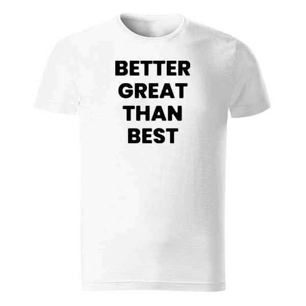 Better great than best T-shirt