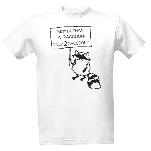 better than a raccoon T-shirt