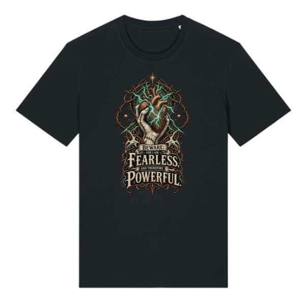T-shirt Beware, for I am fearless, and therefore powerful