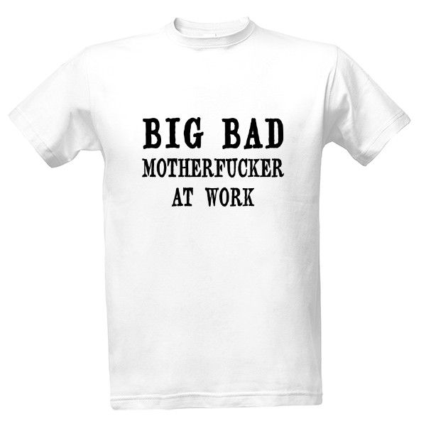 Tričko s potiskem BIG BAD MOTHERFUCKER