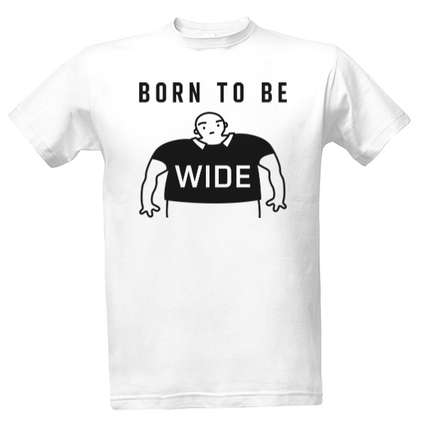 BORN TO BE WIDE positive T-shirt