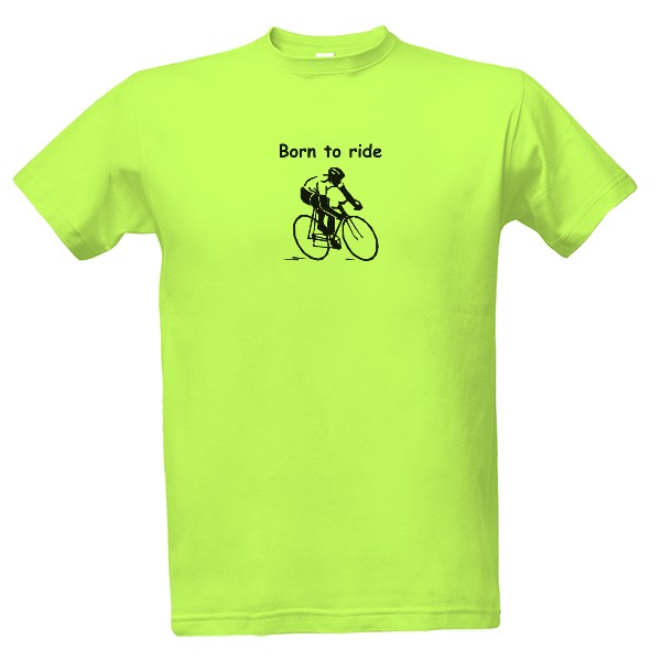 Tričko s potiskem Born to ride - cyklo