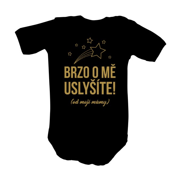Dětské body  s potiskem BRZO O MĚ USLYŠÍTE! (od mojí mámy)