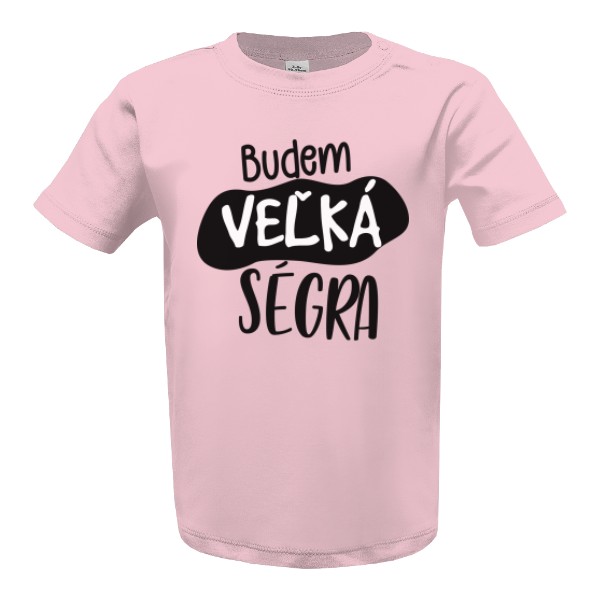 Budem veľká ségra
