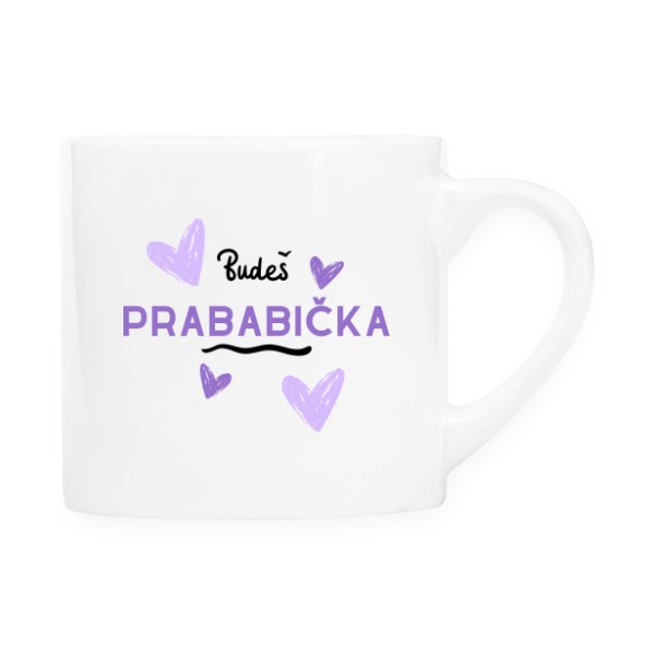 Hrnček espresso s potlačou Budeš prababička
