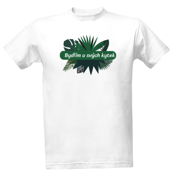 Tričko s potiskem Bydlím u svých kytek