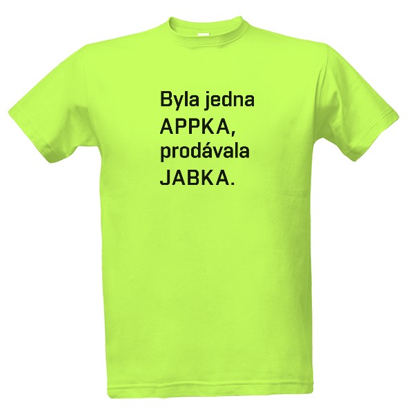 Byla jedna APPKA, prodávala JABKA. pozitiv T-shirt