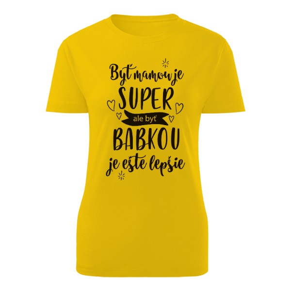Tričko s potlačou Byť mamou je super, ale byť babkou je ešte lepšie