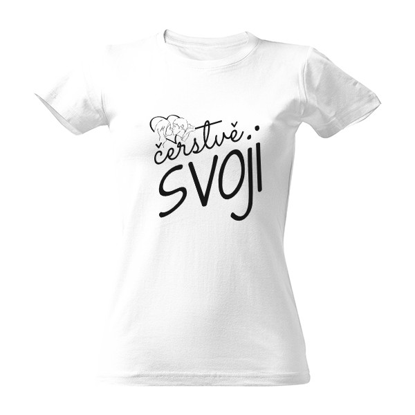 Tričko s potlačou čerstvě svoji - pro ni