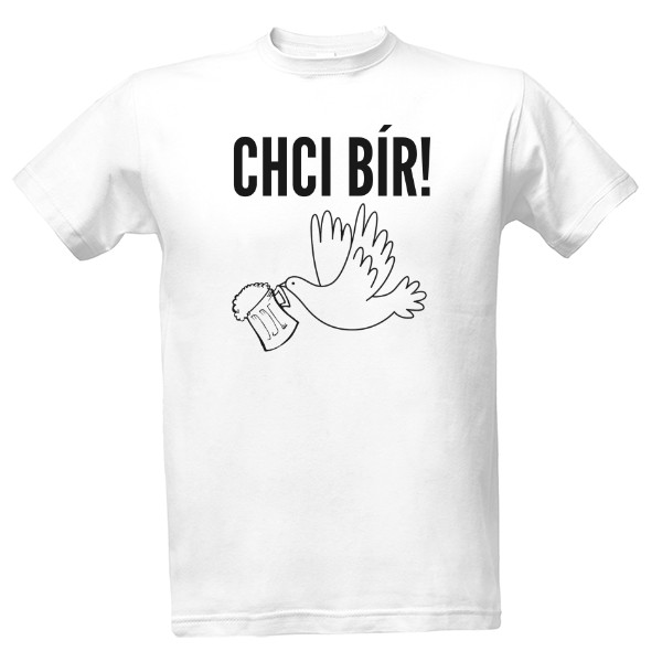 Tričko s potiskem Chci bír! 