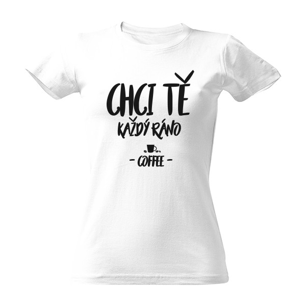 Tričko s potiskem Chci tě každý ráno