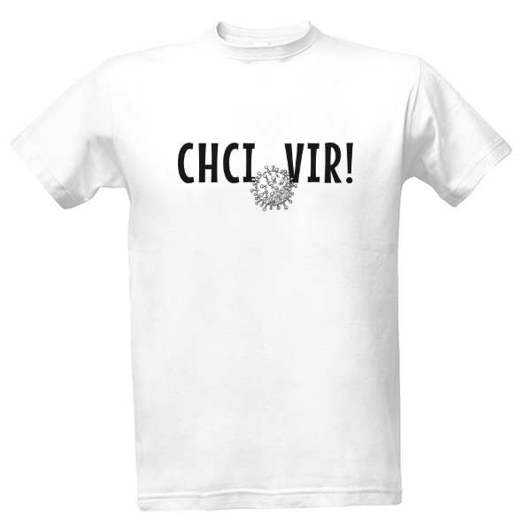 Tričko s potiskem CHCI VIR