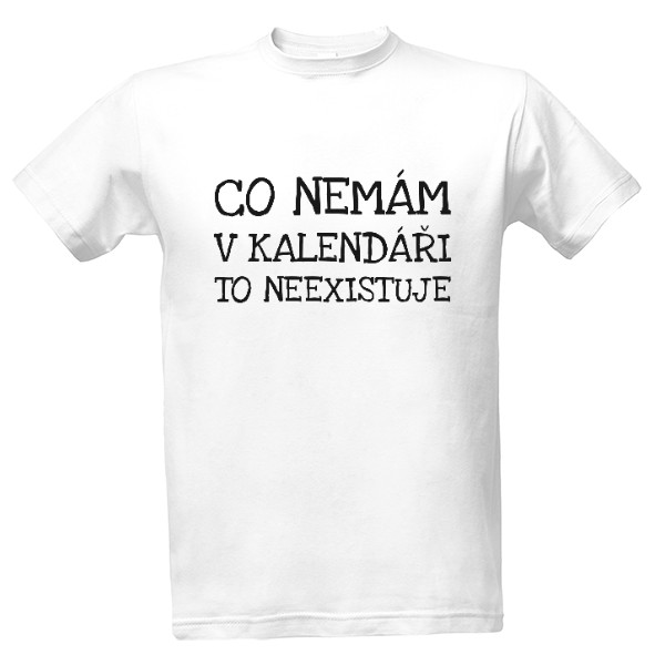 Tričko s potiskem Co nemám v kalendáři, to neexistuje