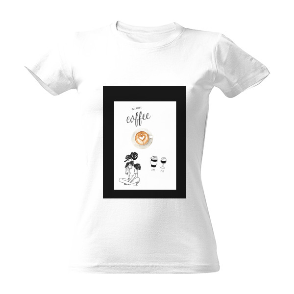 Tričko s potiskem But first coffee