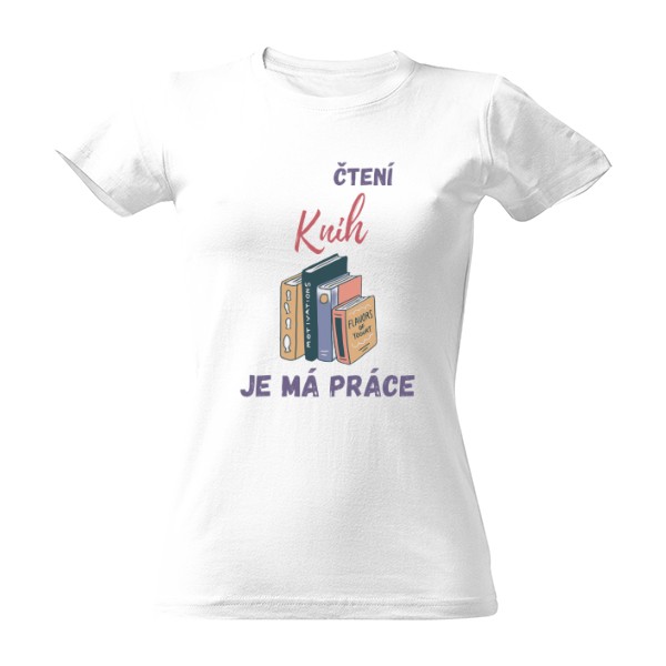 Tričko s potiskem Čtení knih je má práce