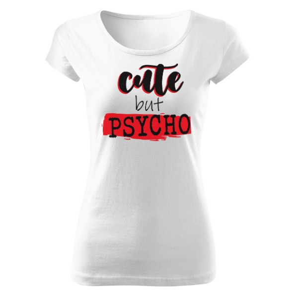 Tričko s potiskem Cute but Psycho