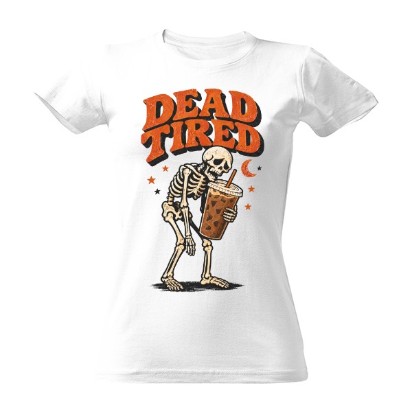 T-shirt Dead Tired – kostlivec potřebuje kafe
