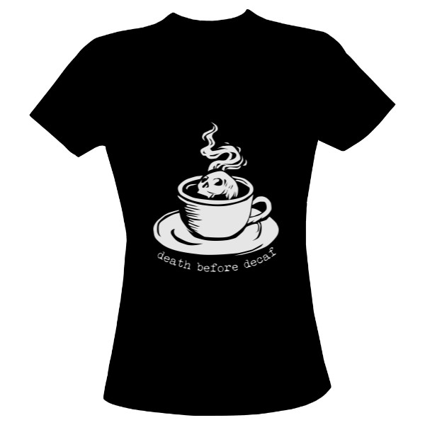 Tričko s potiskem Death before decaf LADY