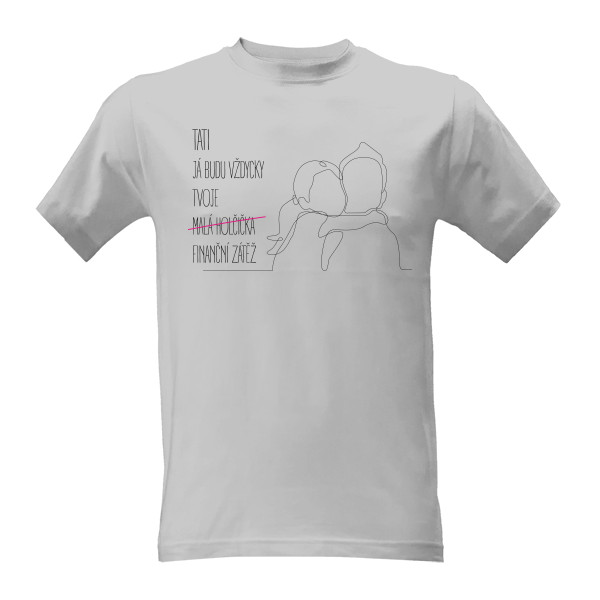 Tričko s potiskem Tati, já budu vždycky tvoje malá holčička, finanční zátěž