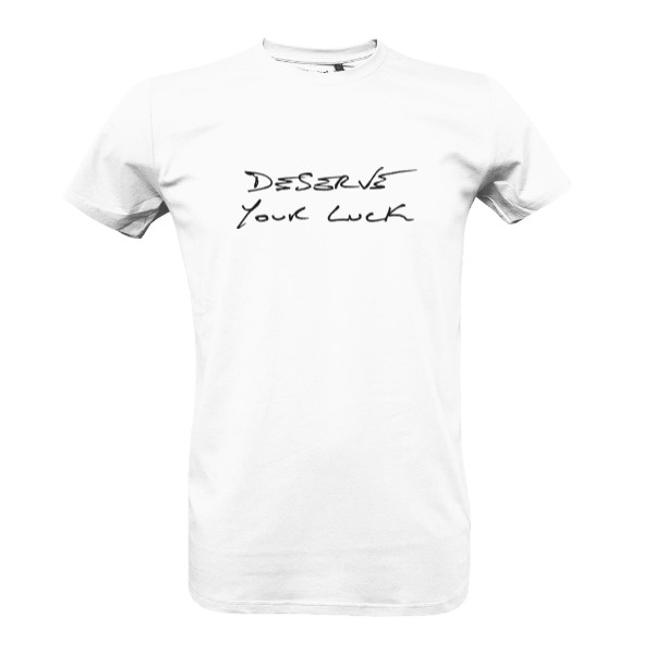 Deserve your luck T-shirt