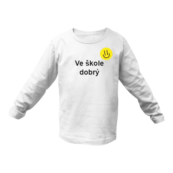 Tričko s potiskem Dětské tričko "Ve škole dobrý" s dlouhým rukávem