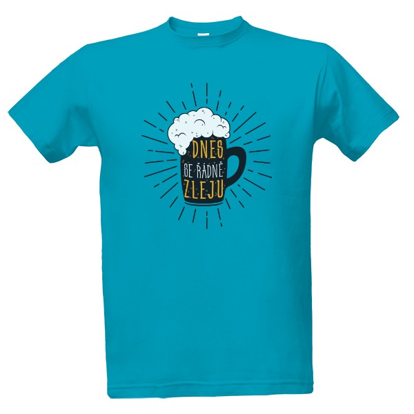 Tričko s potiskem Dnes se řádně zleju!