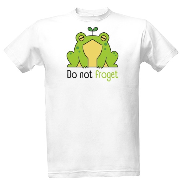 Do not froget T-shirt