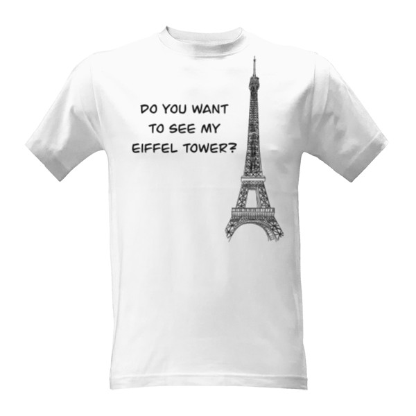 Tričko s potiskem Do you want to see my eiffel tower