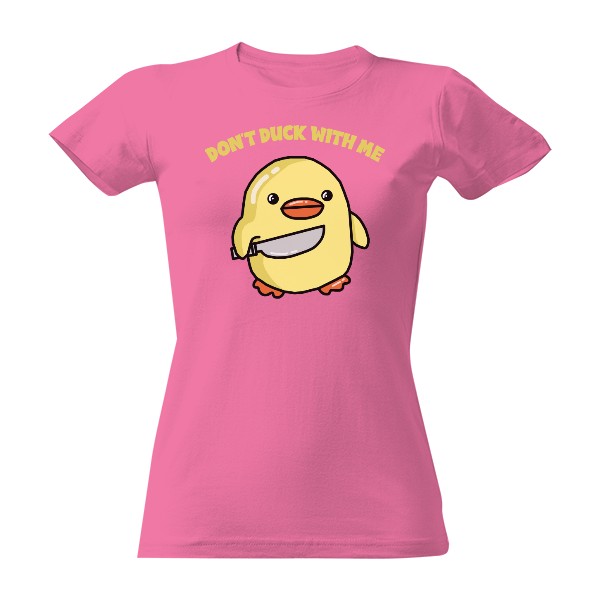 Dont duck with me T-shirt