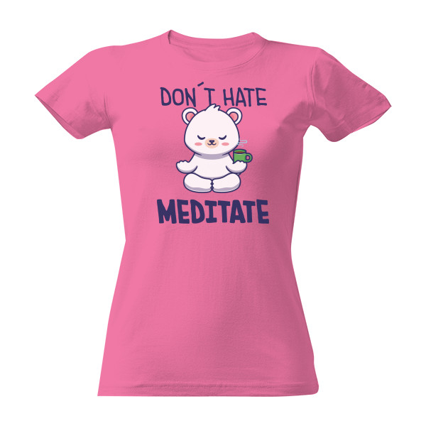Tričko s potiskem Don´t hate meditate