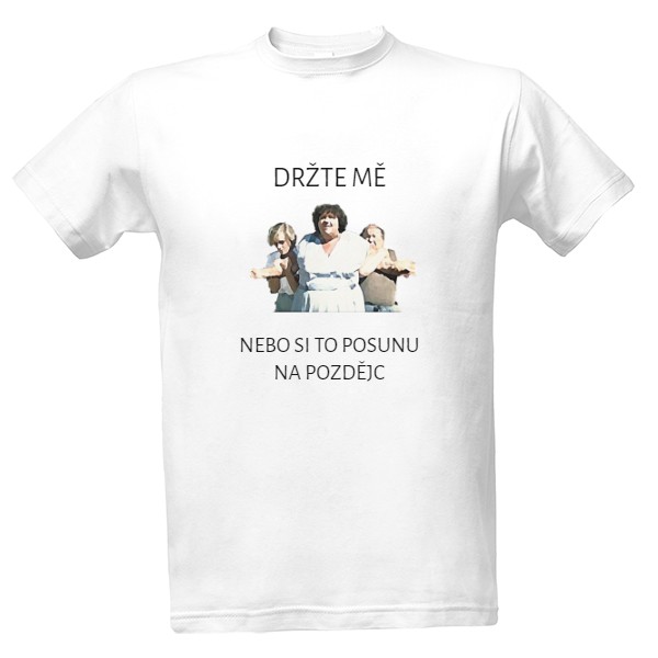 Tričko s potiskem Držte mě