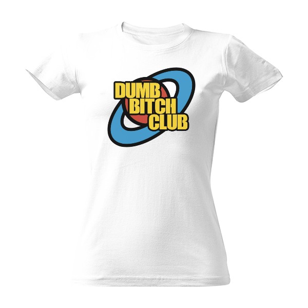 Tričko s potiskem Dumb bitch club