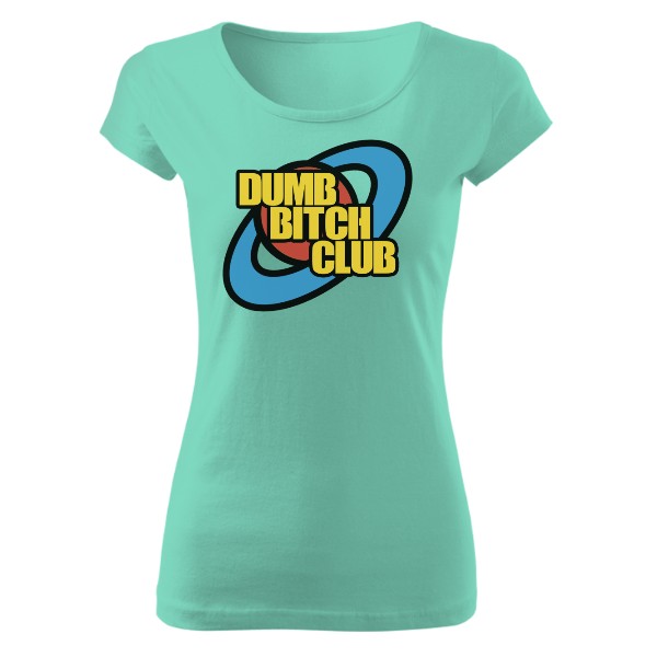Tričko s potiskem Dumb bitch club