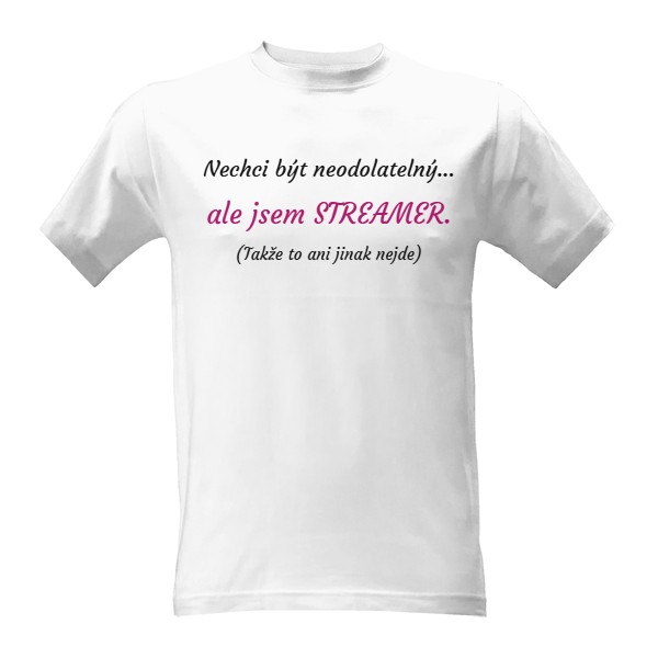 Tričko s potiskem Neodolatelný streamer