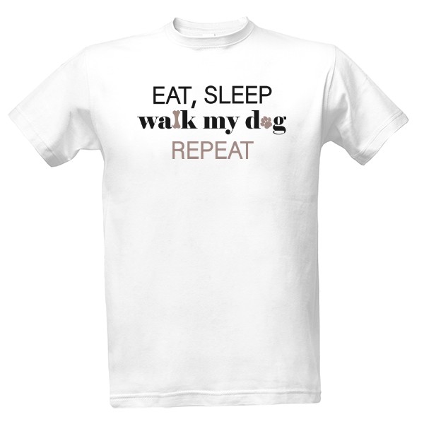 Eat, sleep, walk my dog, repeat T-shirt