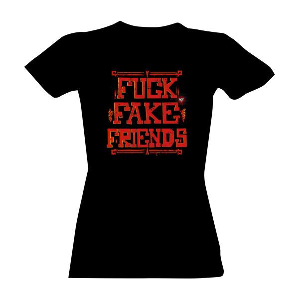 Tričko s potiskem Fuck Fake Friends dámské