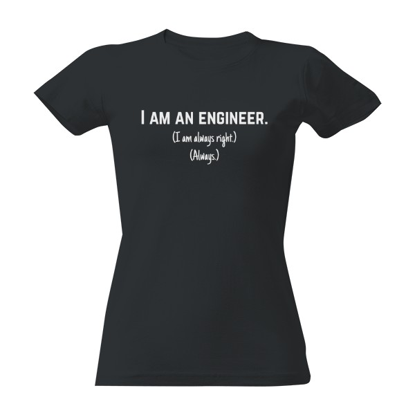 Tričko s potiskem Engineer - always right - tmavé tričko