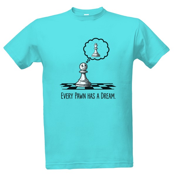 Tričko s potlačou Every Pawn has a Dream